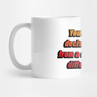 You are one decision away from a completely different life Mug